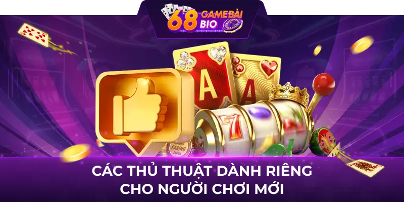 Hướng Dẫn Tải 68 Game Bài APK Chi Tiết Cho Mọi Tân Binh 3 Các thủ thuật dành riêng cho người chơi mới