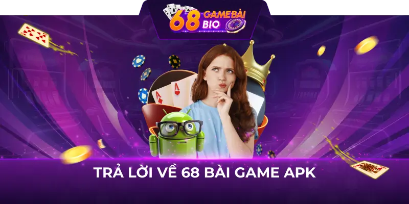 Hướng Dẫn Tải 68 Game Bài APK Chi Tiết Cho Mọi Tân Binh 1 Trả lời về 68 bài game apk