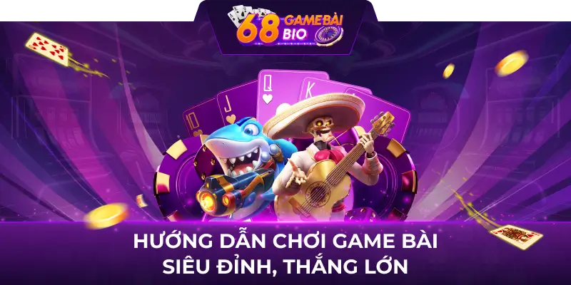68 game bài web - Địa điểm chơi game đánh bài cực đỉnh 3 Hướng dẫn chơi game bài siêu đỉnh, thắng lớn