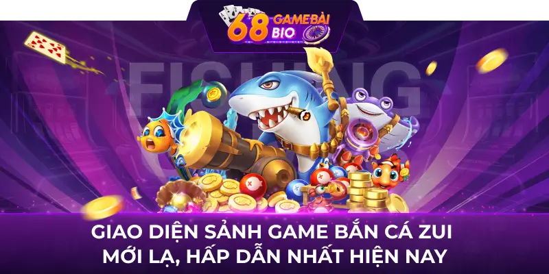 Bancazui 68 game bài - Trò chơi hấp dẫn chinh phục bet thủ 68 game bài 2 Giao diện sảnh game Bắn cá zui mới lạ, hấp dẫn nhất hiện nay