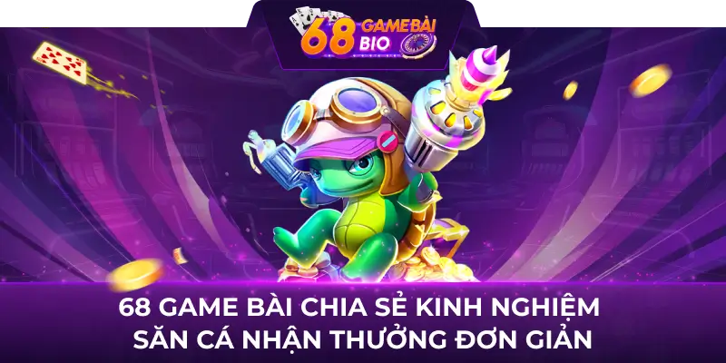 Bancazui 68 game bài - Trò chơi hấp dẫn chinh phục bet thủ 68 game bài 5 68 game bài chia sẻ kinh nghiệm săn cá nhận thưởng đơn giản