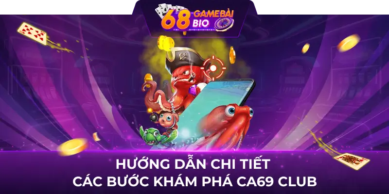 Ca69 Club và 3 sảnh cược ngư thủ chắc chắn nên trải nghiệm 3 Hướng dẫn chi tiết các bước khám phá Ca69 Club