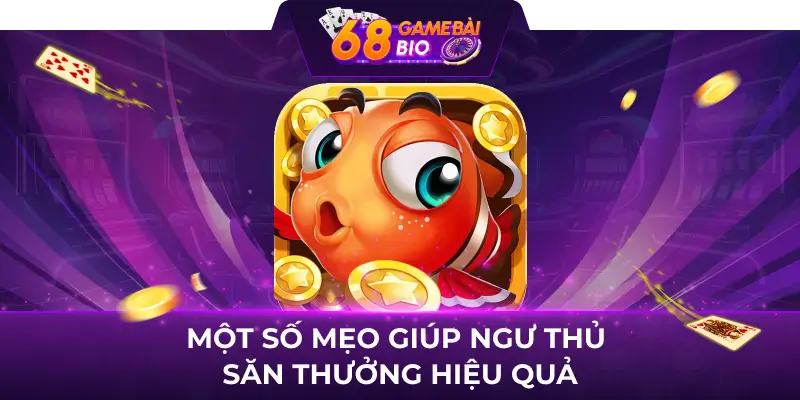 Ca69 Club và 3 sảnh cược ngư thủ chắc chắn nên trải nghiệm 4 Một số mẹo giúp ngư thủ săn thưởng hiệu quả