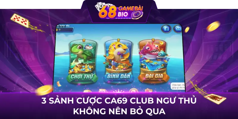 Ca69 Club và 3 sảnh cược ngư thủ chắc chắn nên trải nghiệm 2 3 sảnh cược Ca69 Club ngư thủ không nên bỏ qua