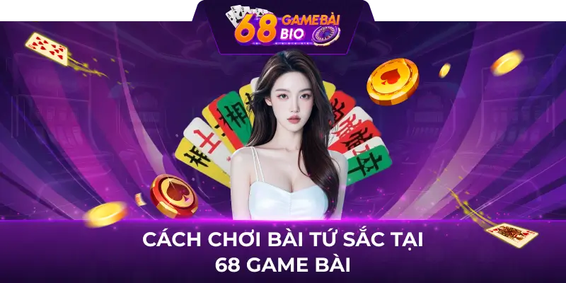 Cách chơi bài tứ sắc 68 game bài cực đơn giản 2 Cách chơi bài tứ sắc tại 68 game bài