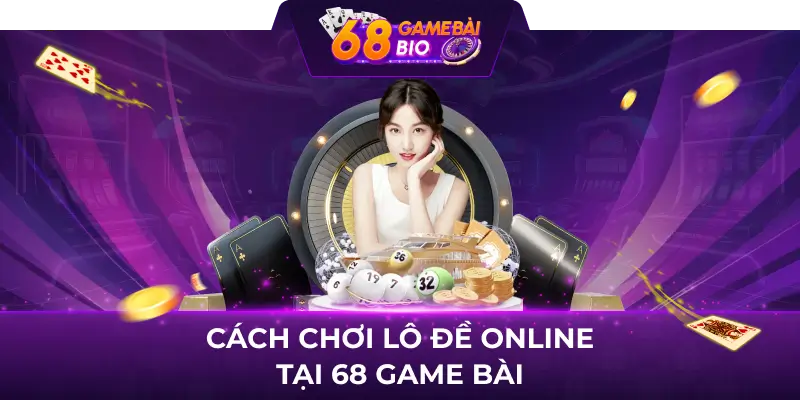 Cách chơi lô đề online tại 68 game bài với 3 thao tác đơn giản 2 Cách chơi lô đề online tại 68 game bài
