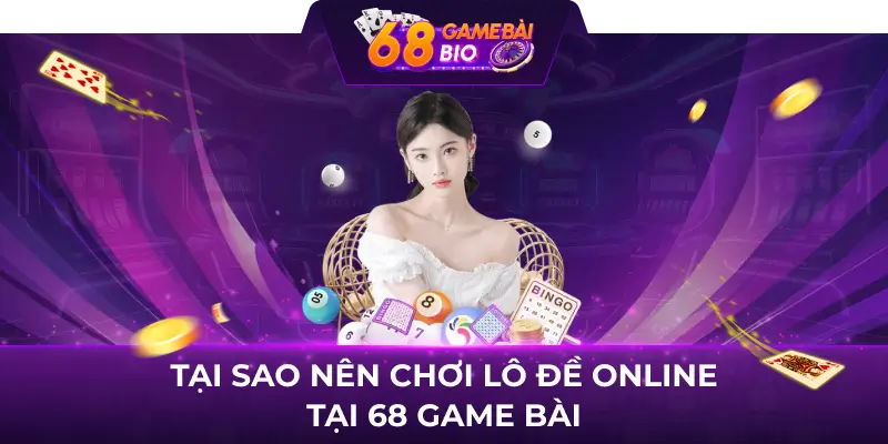 Cách chơi lô đề online tại 68 game bài với 3 thao tác đơn giản 3 Tại sao nên chơi lô đề online tại 68 game bài