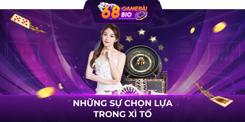 Tuyển tập những cách chơi xì tố hay nhất cho người mới 3 Những sự chọn lựa trong xì tố
