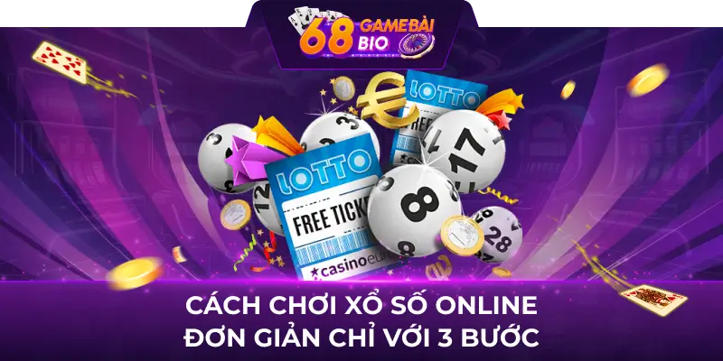 Hướng Dẫn Cách Chơi Xổ Số Online 68 Game Bài Và Hiệu Quả 2 Cách chơi xổ số online đơn giản chỉ với 3 bước