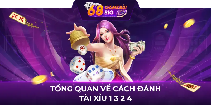 Cách đánh tài xỉu 68 game bài và phương pháp bắt cầu chuẩn 1 Tổng quan về cách đánh tài xỉu 1 3 2 4