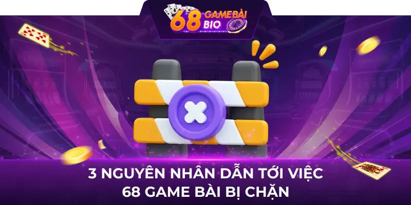Cách Vào 68 Game Bài Khi Bị Chặn - Hướng Dẫn Truy Cập Đơn Giản và Nhanh Chóng 1 3 nguyên nhân dẫn tới việc 68 game bài bị chặn