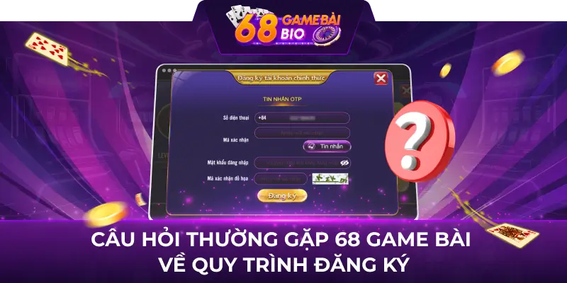 Câu Hỏi Thường Gặp 68 Game Bài - Giải Đáp Tất Cả Thắc Mắc Của Người Chơi 2 Câu hỏi thường gặp 68 game bài về quy trình đăng ký