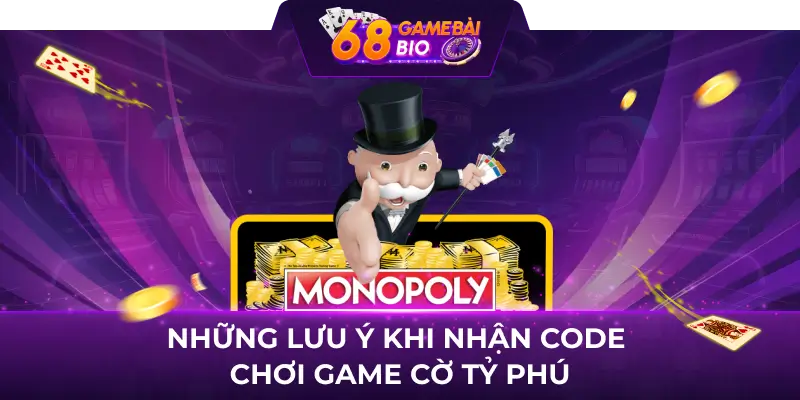 Code cờ tỷ phú - Chìa khóa thành công cho mọi game thủ 4 Những lưu ý khi nhận code chơi game cờ tỷ phú