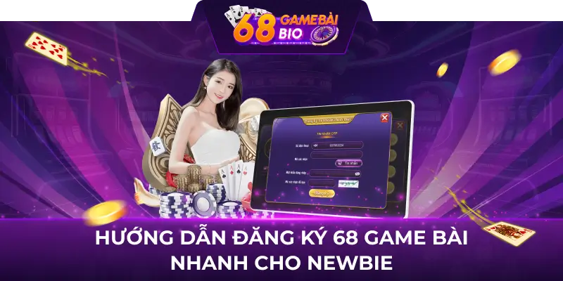 Hướng dẫn cách đăng ký 68 game bài cho người mới 1 Hướng dẫn đăng ký 68 game bài nhanh cho newbie