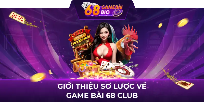 Game bài 68 club - Cổng game cá cược online hot nhất 2023 1 Giới thiệu sơ lược về game bài 68 club