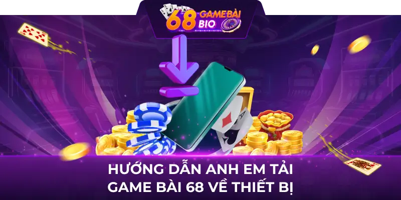 Game bài 68 club - Cổng game cá cược online hot nhất 2023 3 Hướng dẫn anh em tải game bài 68 về thiết bị