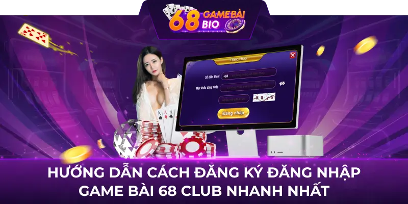 Game bài 68 club - Cổng game cá cược online hot nhất 2023 4 Hướng dẫn cách đăng ký đăng nhập game bài 68 club nhanh nhất