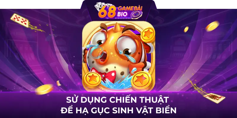 Bắn Cá Tài Lộc - BCTL Club, giải trí thả ga nhận quà cực đã 4 Sử dụng chiến thuật để hạ gục sinh vật biển