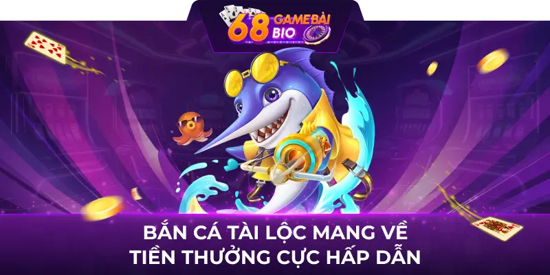 Bắn Cá Tài Lộc - BCTL Club, giải trí thả ga nhận quà cực đã 1 Bắn cá tài lộc mang về tiền thưởng cực hấp dẫn