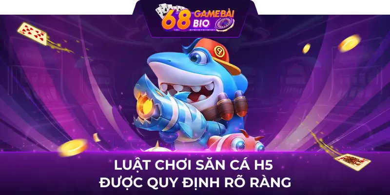 Bắn cá H5 - Trò chơi giải trí “quốc dân” tại 68 game bài 2 Luật chơi săn cá H5 được quy định rõ ràng