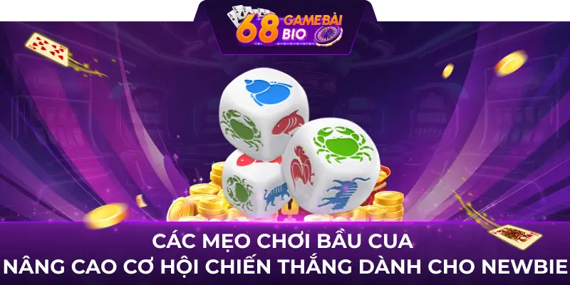 Bầu cua online: Nâng cao kỹ năng và chiến thắng cùng 68 Game Bài 3 Các mẹo chơi bầu cua nâng cao cơ hội chiến thắng dành cho newbie