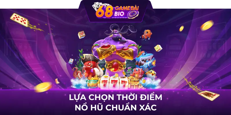 Nổ hũ 79 - Chìa khóa mở cửa thành công cho người chơi 2 Lựa chọn thời điểm nổ hũ chuẩn xác