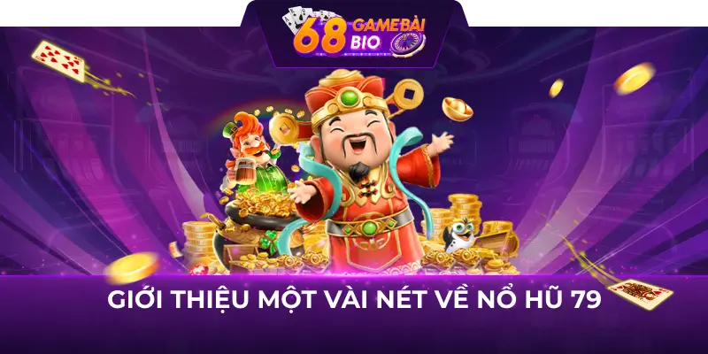 Nổ hũ 79 - Chìa khóa mở cửa thành công cho người chơi 1 Giới thiệu một vài nét về nổ hũ 79