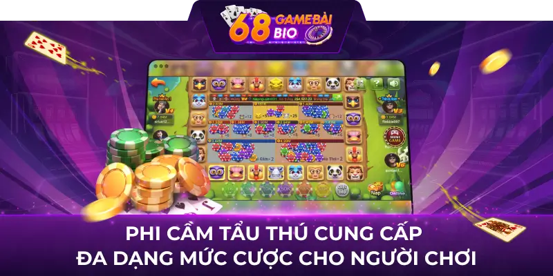 Phi cầm tẩu thú 68 game bài - Thỏa sức cược, nhận tiền khủng 2 Phi cầm tẩu thú cung cấp đa dạng mức cược cho người chơi