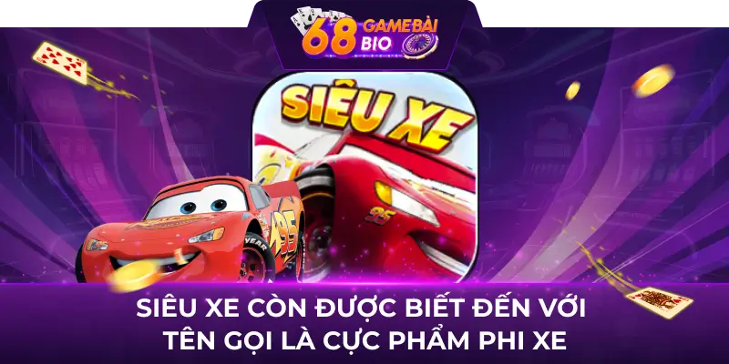 Siêu Xe 68 Game Bài - Luật Chơi Và Bí Quyết Thắng Lớn 1 Siêu xe còn được biết đến với tên gọi là cực phẩm phi xe