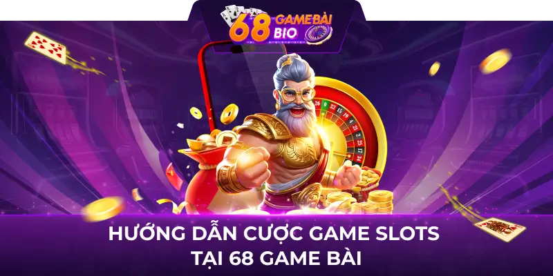 Game Slots 68gamebai và cách chơi dễ hiểu cho người mới 3 Hướng dẫn cược game slots tại 68 game bài