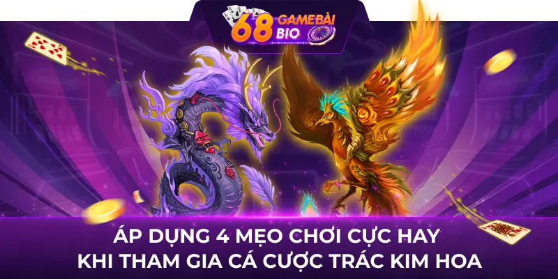 Review game trác kim hoa tại 68 game bai những điểm nổi bật 3 Áp dụng 4 mẹo chơi cực hay khi tham gia cá cược trác kim hoa