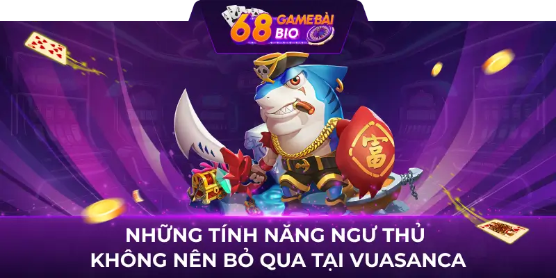 Vuasanca 68 game bài - Địa chỉ giải trí yêu thích của triệu ngư thủ Việt 3 Những tính năng ngư thủ không nên bỏ qua tại Vuasanca