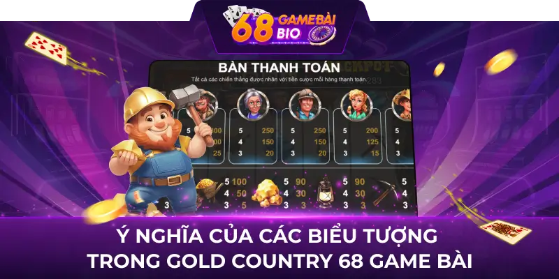 Gold Country 68gb - Sảnh game quay hũ số 1 hiện nay 2 Ý nghĩa của các biểu tượng trong Gold Country 68 game bài