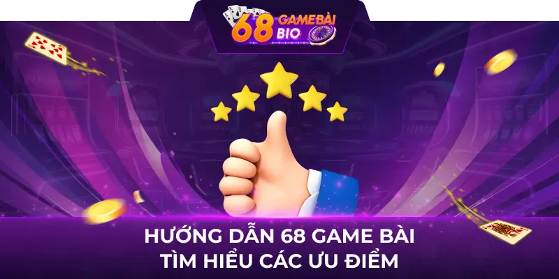 Khám phá chi tiết các hướng dẫn 68 Game Bài đơn giản 1 Hướng dẫn 68 Game Bài tìm hiểu các ưu điểm
