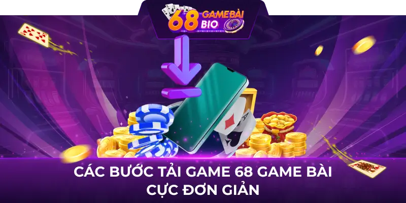 Hướng Dẫn Tải Game 68 Game Bài Miễn Phí Chi Tiết Trên Mọi Thiết Bị 2 Các bước tải game 68 game bài cực đơn giản
