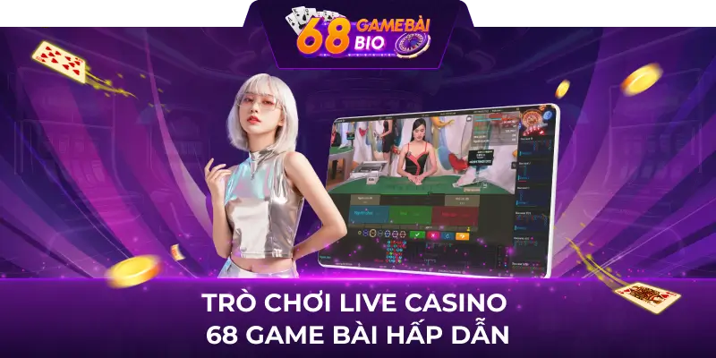 Live Casino 68 Game Bài, Sòng Bài Trực Tuyến Số 1 Tại Việt Nam 1 Trò chơi live casino 68 game bài hấp dẫn