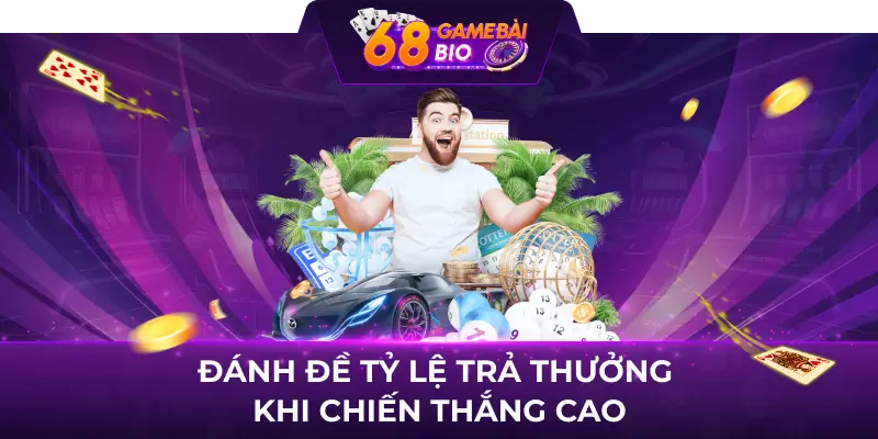 Lô Đề 68 Game Bài, Cuộc Đua Ngàn Đô Cùng Các Con Số May Mắn 3 Đánh đề tỷ lệ trả thưởng khi chiến thắng cao