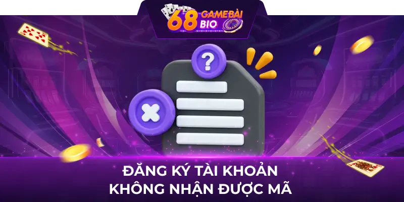 Lỗi thường xuất hiện 68 game bài và cách giải quyết đơn giản 2 Đăng ký tài khoản không nhận được mã