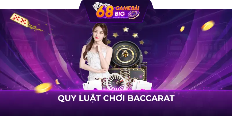Quy luật Baccarat tại 68 game bài - Giải thích siêu đơn giản dành cho newbie 1 Quy luật chơi Baccarat