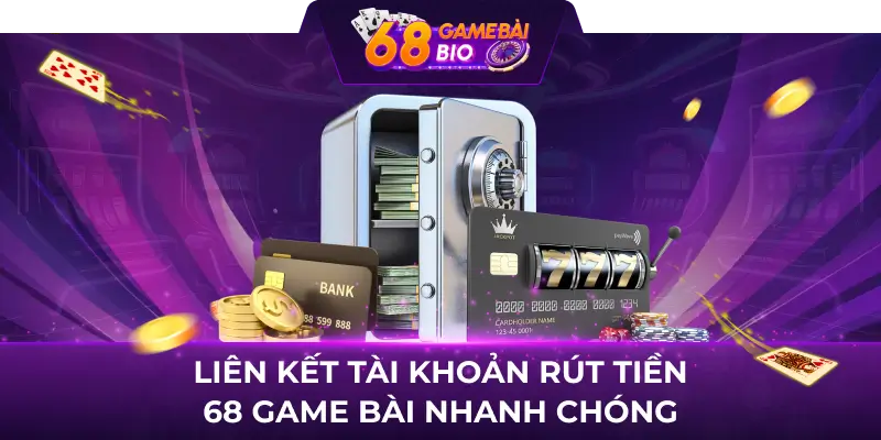 Hướng Dẫn Cách Rút Tiền 68 Game Bài Nhanh Chóng 2 Liên kết tài khoản rút tiền 68 game bài nhanh chóng