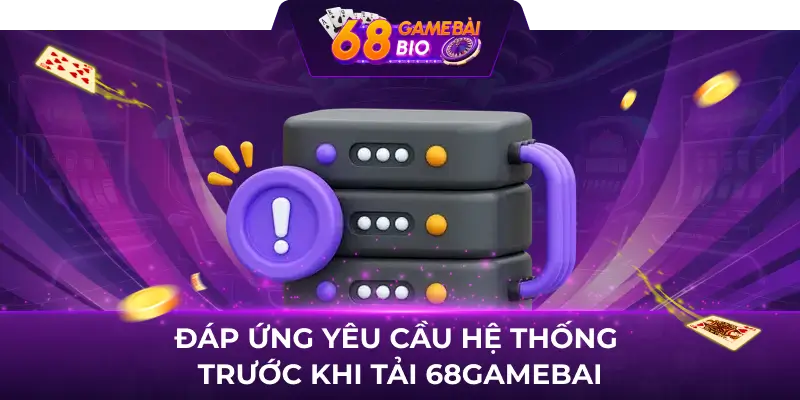 Tải 68 Game Bài Android - Hướng Dẫn Cài Đặt Game Đổi Thưởng Tốt Nhất 1 Đáp ứng yêu cầu hệ thống trước khi tải 68gamebai