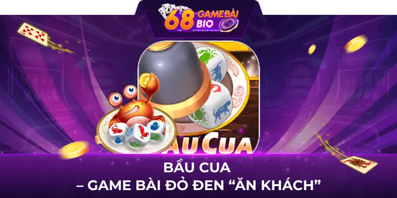 Điểm danh top game bài đổi thưởng được ưa chuộng nhất 2024 2 Bầu cua - game bài đỏ đen “ăn khách"
