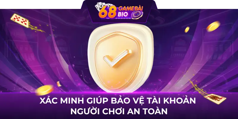 Hướng Dẫn Xác Minh Tài Khoản 68 Game Bài An Toàn 2 Xác minh giúp bảo vệ tài khoản người chơi an toàn