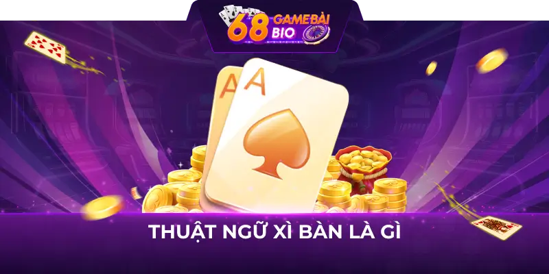 Xì Bàn Là Gì? Hướng Dẫn Chơi Xì Dách Dành Cho Người Mới 2 Thuật ngữ xì bàn là gì