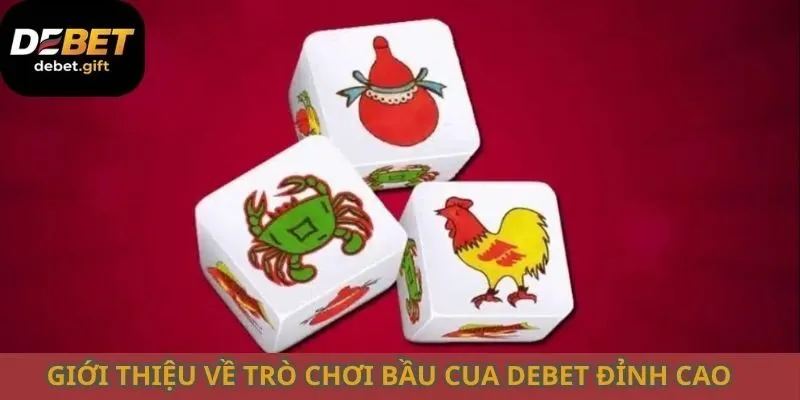 Giới thiệu về trò chơi bầu cua Debet đỉnh cao