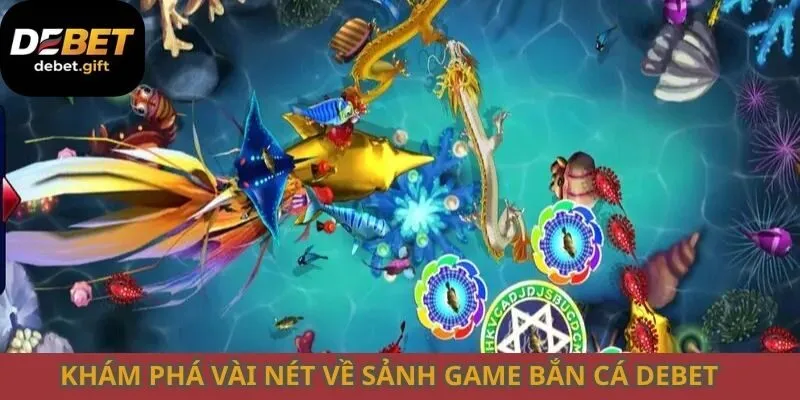 Khám phá vài nét về sảnh game bắn cá Debet